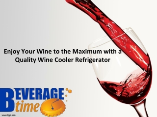 Enjoy Your Wine to the Maximum with a Quality Wine Cooler Refrigerator