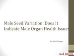 Male Seed Variation: Does It Indicate Male Organ Health?