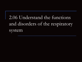 2.06 Understand the functions and disorders of the respiratory system