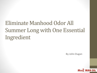 Eliminate Manhood Odor All Summer Long with One Essential