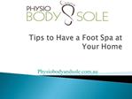 Tips to Have a Foot Spa at Your Home