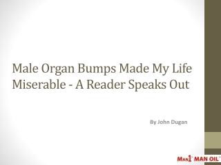 Male Organ Bumps Made My Life Miserable -A Reader Speaks Out