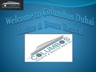 Yacht Rental with Columbus Dubai !