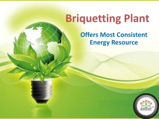 Briquetting Plant Offers Most Consistent Energy Resource