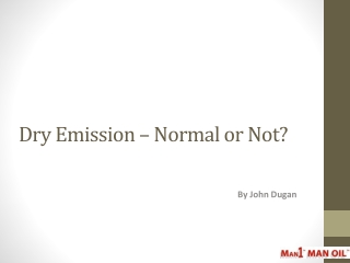 Dry Emission - Normal or Not?