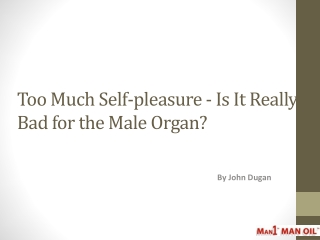 Too Much Self-pleasure- Is It Really Bad for the Male Organ?