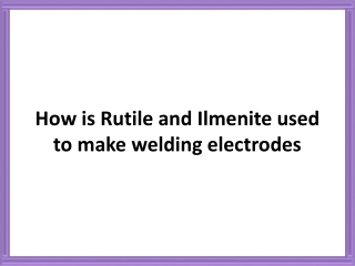 How Is Rutile And Ilmenite Used To Make Welding Electrodes