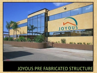 JOYOUS PRE FABRICATED STRUCTURE