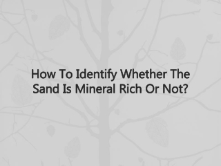 How To Identify Whether The Sand Is Mineral Rich Or Not?