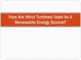 How Are Wind Turbines Used As A Renewable Energy Source?