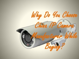 Why do You Choose China IP camera manufacturer While Buying?