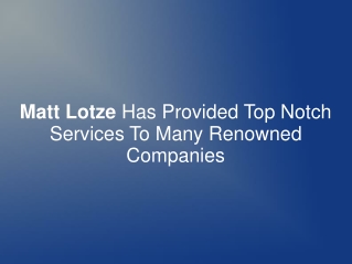 Matt Lotze Provided Top Notch Services To Renowned Companies