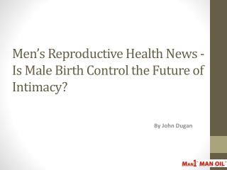 Men’s Reproductive Health News - Is Male Birth Control