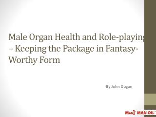 Male Organ Health and Role-playing - Keeping the Package