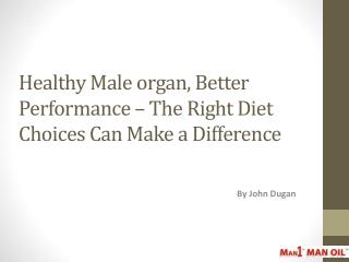 Healthy Male organ, Better Performance – The Right Diet