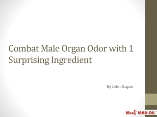 Combat Male Organ Odor with 1 Surprising Ingredient