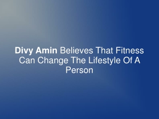 Divy Amin Believes That Fitness Can Change The Lifestyle