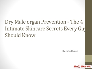 Dry Male organ Prevention - The 4 Intimate Skincare Secrets