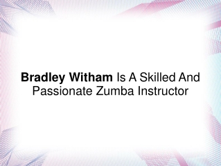 Bradley Witham Is A Skilled And Passionate Zumba Instructor