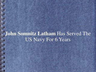 John Somnitz Latham Has Served The US Navy For 6 Years