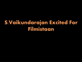 S.Vaikundarajan Excited For Filmistaan