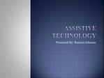 Assistive Technology Presented By: Ranesia Johnson