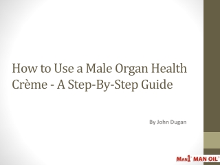 How to Use a Male Organ Health Crème - A Step-By-Step Guide