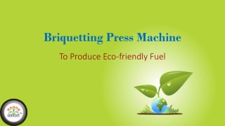 Use Briquetting Press Machine To Produce Eco-friendly Fuel