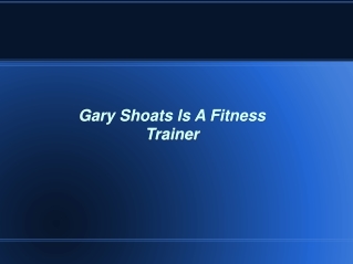 Gary Shoats Is A Fitness Trainer