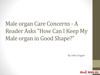 Male organ Care Concerns - A Reader