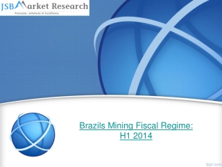 JSB Market Research : Brazils Mining Fiscal Regime: H1 2014