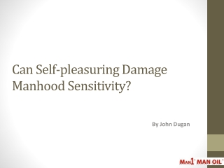 Can Self-pleasuring Damage Manhood Sensitivity?