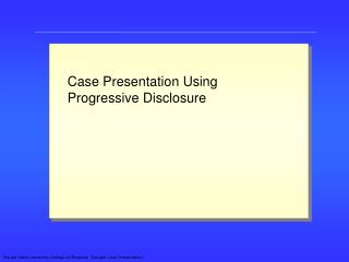 Case Presentation Using Progressive Disclosure