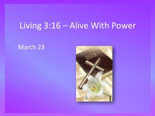 Living 3:16 – Alive With Power
