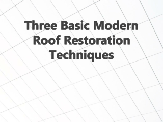 Three Basic Modern Roof Restoration Techniques