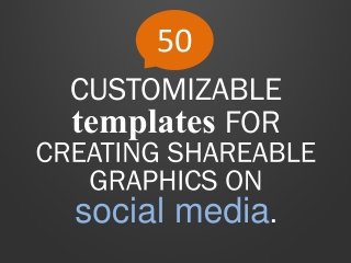 CUSTOMIZABLE templates FOR CREATING SHAREABLE GRAPHICS ON social media .