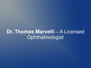 Dr. Thomas Marvelli – A Licensed Ophthalmologist