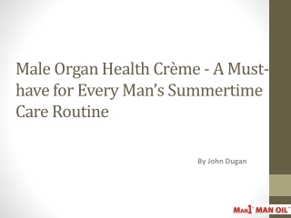 Male Organ Health Crème - A Must-have for Every Man’s Summer