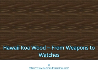 Hawaii Koa Wood – From Weapons to Watches