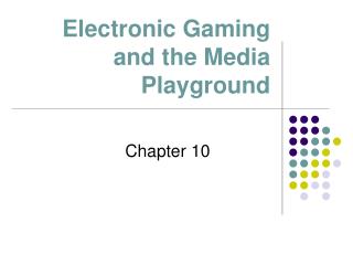 Electronic Gaming and the Media Playground