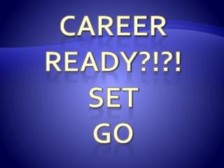 Career ReadY ?!?! SeT GO