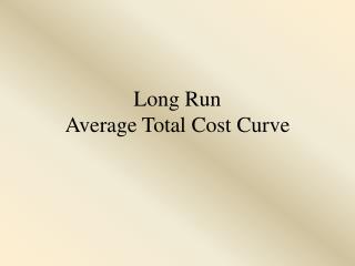 Long Run Average Total Cost Curve