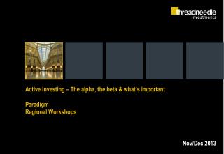 Active Investing – The alpha, the beta & what’s important Paradigm Regional Workshops