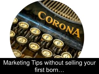 Marketing Tips without selling your first born…