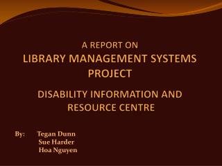 A REPORT ON LIBRARY MANAGEMENT SYSTEMS PROJECT DISABILITY INFORMATION AND RESOURCE CENTRE