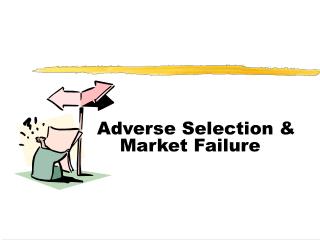 Adverse Selection & Market Failure