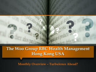 The Woo Group RBC Wealth Management - Turbulence Ahead?