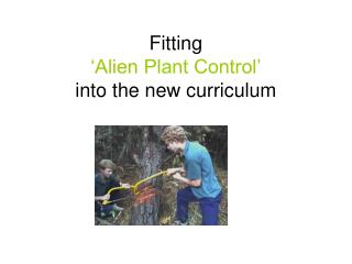Fitting ‘Alien Plant Control’ into the new curriculum