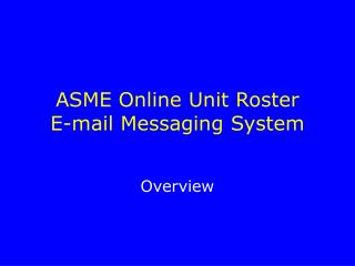 ASME Online Unit Roster E-mail Messaging System