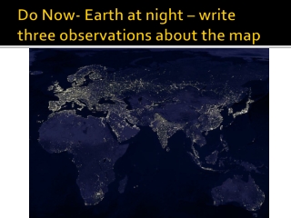 Do Now- Earth at night – write three observations about the map
